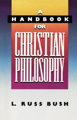 A Handbook for Christian Philosophy 0310518210 Book Cover