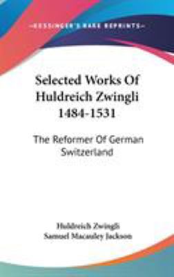 Selected Works Of Huldreich Zwingli 1484-1531: ... 0548191018 Book Cover