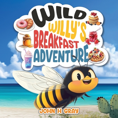 Wild Willy's Breakfast Adventure 177779787X Book Cover