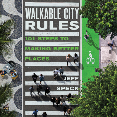 Walkable City Rules: 101 Steps to Making Better... 1610918983 Book Cover