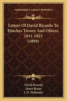 Letters Of David Ricardo To Hutches Trower And ... 1164894137 Book Cover