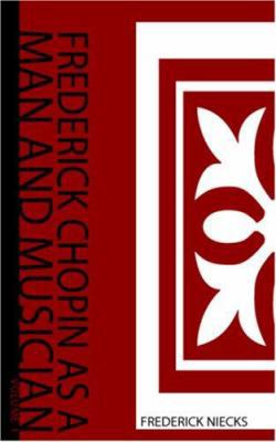 Frederick Chopin as a Man and Musician Volume 1 1426416253 Book Cover