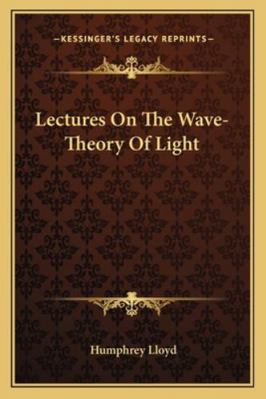 Lectures On The Wave-Theory Of Light 1163262099 Book Cover