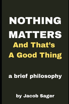 Nothing Matters and That's a Good Thing!: A pri... B0F3P1KGJ8 Book Cover