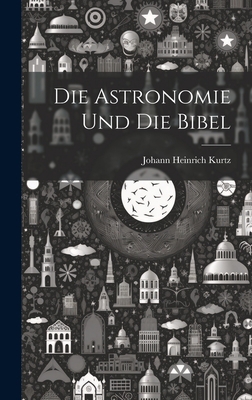 Die astronomie und die Bibel [German] 1020510277 Book Cover