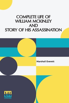 Complete Life Of William Mckinley And Story Of ... 9356143978 Book Cover