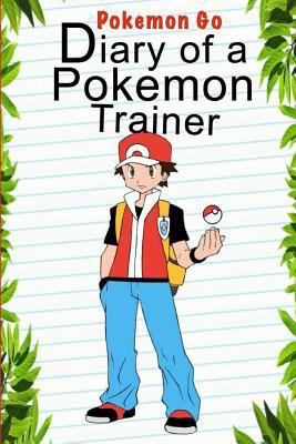 Diary Of A Pokemon Trainer: (An Unofficial Pokemon Book) (Pokemon Books Book 1) 153719576X Book Cover