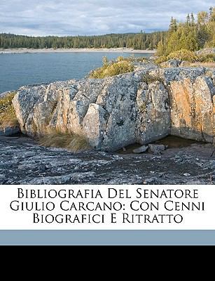 Bibliografia del Senatore Giulio Carcano: Con C... [Italian] 1149698810 Book Cover