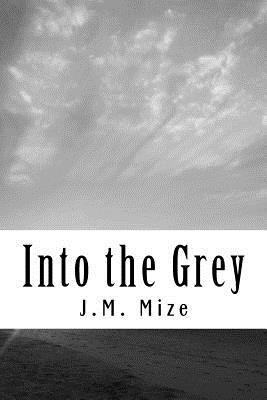 Into the Grey: A collection of poems 1547103442 Book Cover