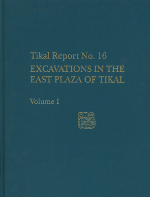 Excavations in the East Plaza of Tikal, Volumes... 0924171421 Book Cover