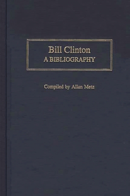 Bill Clinton: A Bibliography 0313314527 Book Cover