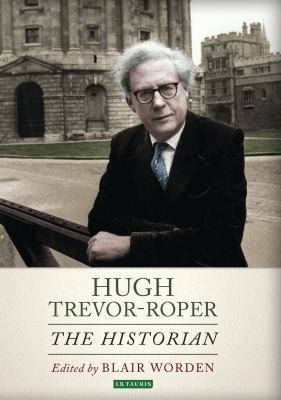 Hugh Trevor-Roper: The Historian 1784531243 Book Cover