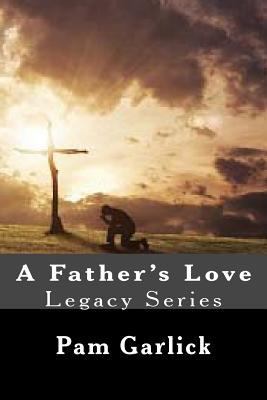 A Father's Love: Legacy Series 1499391471 Book Cover