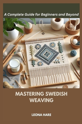 Mastering Swedish Weaving: A Complete Guide for... B0DL4HH51Z Book Cover