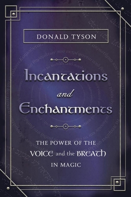 Incantations and Enchantments: The Power of the... 0738777196 Book Cover
