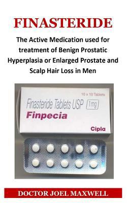 Finasteride: The Active Medication Used for Treatment of Benign Prostatic Hyperplasia or Enlarged Prostate and Scalp Hair Loss in Men 1797695576 Book Cover