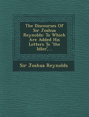 The Discourses Of Sir Joshua Reynolds: To Which... 1249628989 Book Cover