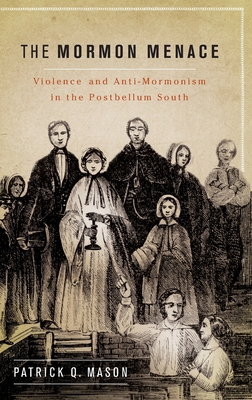 Mormon Menace: Violence and Anti-Mormonism in t... 019974002X Book Cover