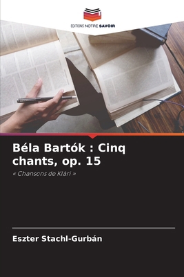 Béla Bartók: Cinq chants, op. 15 [French] 6630480236 Book Cover