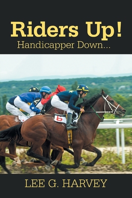 Riders Up! Handicapper Down... 1664137297 Book Cover