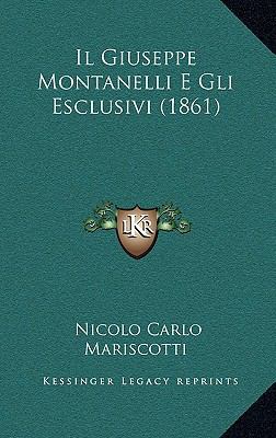Il Giuseppe Montanelli E Gli Esclusivi (1861) [Italian] 1166815838 Book Cover