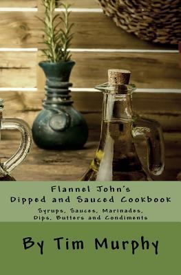 Flannel John's Dipped and Sauced Cookbook: Syru... 1530406846 Book Cover