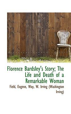 Florence Bardsley's Story; The Life and Death o... 1110730640 Book Cover