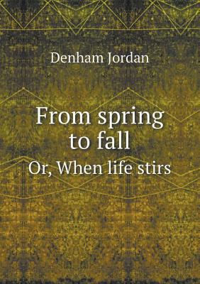 From spring to fall Or, When life stirs 5518451210 Book Cover