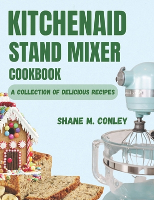 Kitchenaid Stand Mixer Cookbook: A Collection o... B0D855JB3H Book Cover