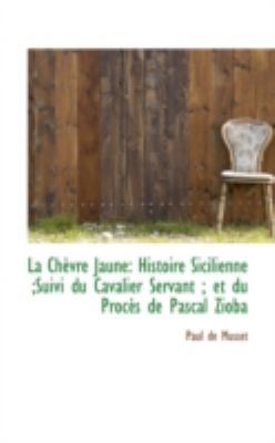 La Ch Vre Jaune: Histoire Sicilienne;suivi Du C... 1113127945 Book Cover