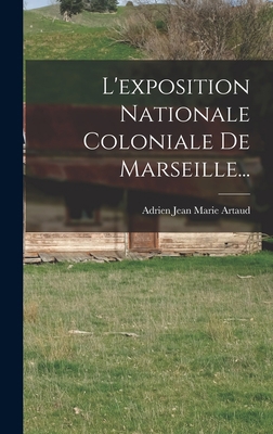 L'exposition Nationale Coloniale De Marseille... [French] 1018758062 Book Cover