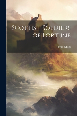 Scottish Soldiers of Fortune 1022092960 Book Cover