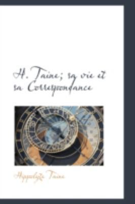 H. Taine: Sa Vie Et Sa Correspondance 0559318707 Book Cover