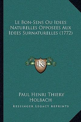Le Bon-Sens Ou Idees Naturelles Opposees Aux Id... [French] 1164899694 Book Cover