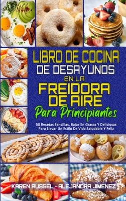 Libro De Cocina De Desayunos En La Freidora De ... [Spanish] 1802414754 Book Cover