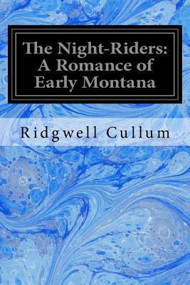 The Night-Riders: A Romance of Early Montana 1533118760 Book Cover