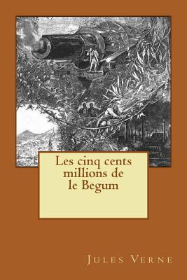 Les cinq cents millions de le Begum [French] 1530845882 Book Cover