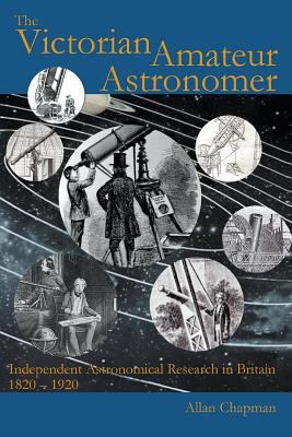 The Victorian Amateur Astronomer: Independent A... 085244544X Book Cover