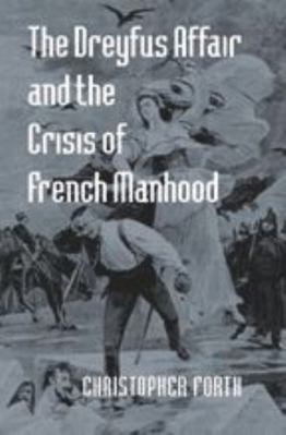 The Dreyfus Affair and the Crisis of French Man... 0801874335 Book Cover