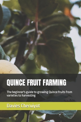 Quince Fruit Farming: The beginner's guide to g... B0CCZV3ZR5 Book Cover