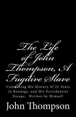 The Life of John Thompson, A Fugitive Slave: Co... 1477412263 Book Cover