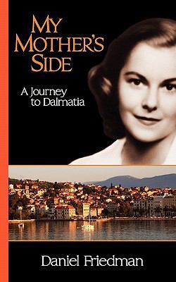 My Mother's Side: A Journey to Dalmatia 1450765653 Book Cover