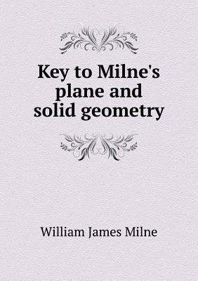 Key to Milne's plane and solid geometry 5518803362 Book Cover