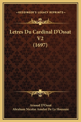 Letres Du Cardinal D'Ossat V2 (1697) [French] 1169369855 Book Cover