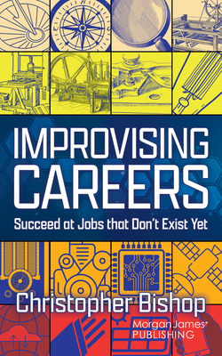 Improvising Careers: Succeed at Jobs That Don't... 1636985580 Book Cover