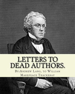 Letters to dead authors. By: Andrew Lang, to Wi... 1540695204 Book Cover