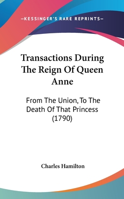 Transactions During the Reign of Queen Anne: Fr... 1120088771 Book Cover