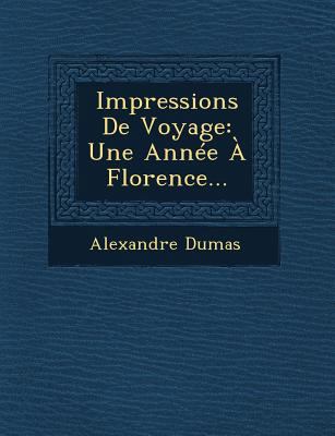 Impressions de Voyage: Une Annee a Florence... [French] 1249521203 Book Cover