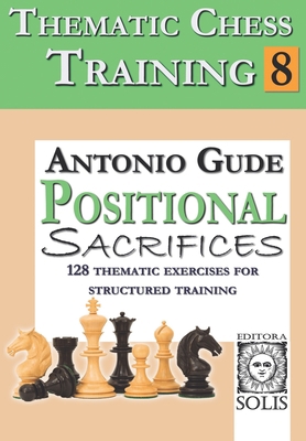 Thematic Chess Training: Book 8 - Positional Sa... 6598628113 Book Cover