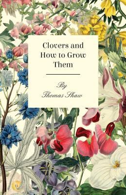 Clovers and How to Grow Them 1406781797 Book Cover